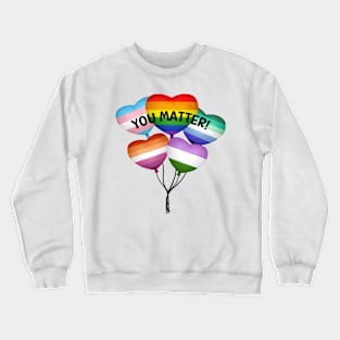 LGBTQ Pride Shirt - "You Matter" Heart Balloons Tee, Colorful Gay Pride Clothing, Supportive Gift for Queer Community Crewneck Sweatshirt